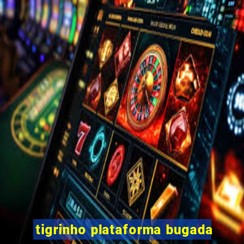 tigrinho plataforma bugada